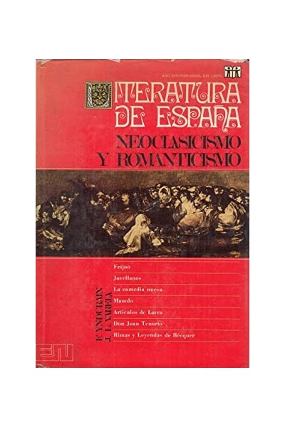 Literatura de España. Tomo III. Neoclasicismo y Romanticismo: Discursos de Feijóo. Antología de Jovellanos. La comedia nueva. Manolo. Artículos de Larra. Don Juan Tenorio. Rimas y Leyendas de Bécquer.